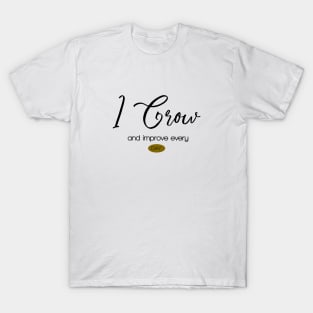 I grow and improve every day, I Motivational affirmation design T-Shirt